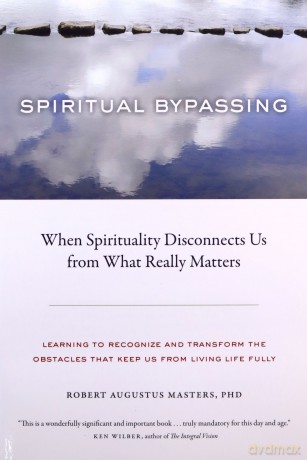 Spiritual Bypassing: When Spirituality Disconnects Us from What Really Matters - Robert Augustus Masters [KSIĄŻKA]