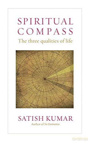 Spiritual Compass: The Three Qualities of Life - Satish Kumar [KSIĄŻKA]