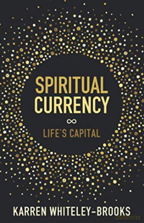 Spiritual Currency: embark on a journey through your spirituality and consciousness - Karren Whiteley-Brooks [KSIĄŻKA]