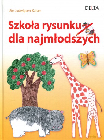 Szkoła rysunku dla najmłodszych - Ute Ludwigsen-Kaiser [KSIĄŻKA]