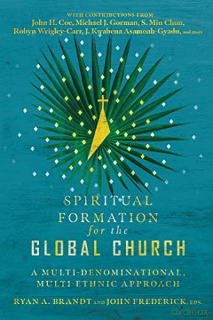 Spiritual Formation for the Global Church: A Multi-Denominational, Multi-Ethnic Approach - Ryan A. Brandt [KSIĄŻKA]