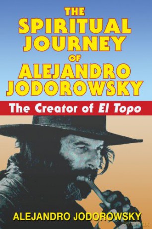 Spiritual Journey Of Alejandro Jodorowsky: The Creator of El Topo - Alejandro Jodorowsky [KSIĄŻKA]