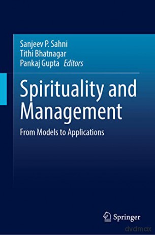 Spirituality and Management: From Models to Applications - Sanjeev P. Sahni [KSIĄŻKA]