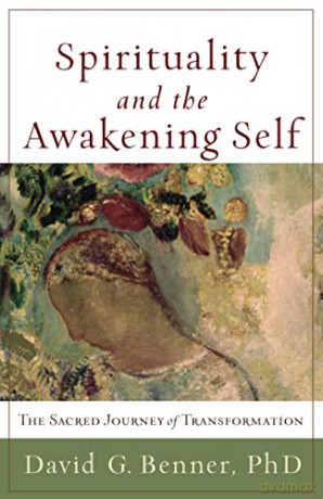Spirituality and the Awakening Self: The Sacred Journey of Transformation - David G. Phd Benner [KSIĄŻKA]