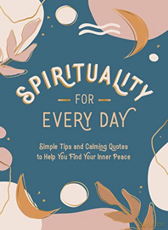 Spirituality for Every Day: Simple Tips and Calming Quotes to Help You Find Your Inner Peace [KSIĄŻKA]
