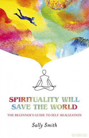 Spirituality Will Save The World: The Beginner's Guide to Self-Realization - Sally Smith [KSIĄŻKA]