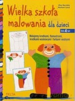 Wielka szkoła malowania dla dzieci od lat 4 - Alex Bernfels, Norbert Land [KSIĄŻKA]