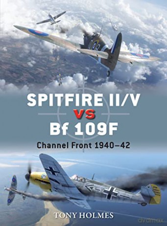 Spitfire II/V vs Bf 109F: Channel Front 1940-42: 67 (Duel) - Tony Holmes [KSIĄŻKA]
