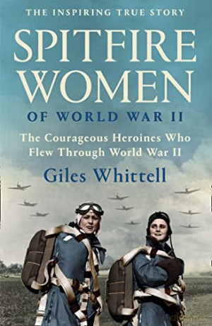 Spitfire Women of World War II - Giles Whittell [KSIĄŻKA]
