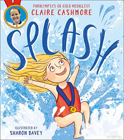 Splash: The inspiring debut children's picture book from Paralympic gold medallist Claire Cashmore - Claire Cashmore [KSIĄŻKA]