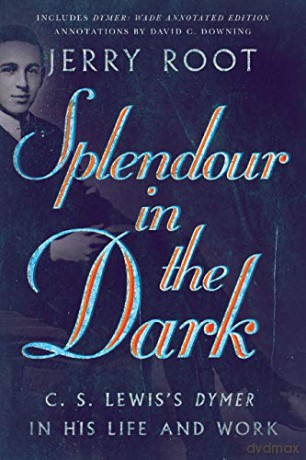 Splendour in the Dark: C. S. Lewis's Dymer in His Life and Work (Hansen Lectureship Series) - Jerry Root [KSIĄŻKA]