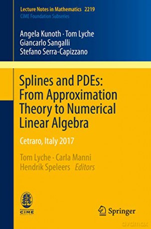 Splines and PDEs: From Approximation Theory to Numerical Linear Algebra: Cetraro, Italy 2017: 2219 (Lecture Notes in Mathematics, 2219) - Angela Kunoth [KSIĄŻKA]