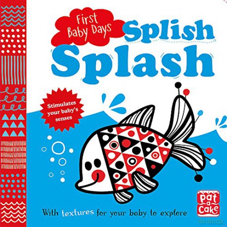 Splish Splash: A touch-and-feel board book for your baby to explore - Pat-a-Cake [KSIĄŻKA]