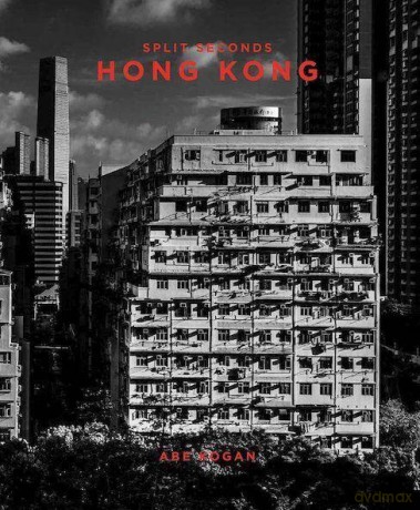 Split Seconds: Hong Kong: Photography by Abe Kogan - Paul Zimmerman [KSIĄŻKA]
