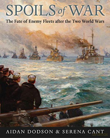 Spoils of War: The Fate of Enemy Fleets after the Two World Wars - Aidan Dodson [KSIĄŻKA]