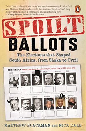 Spoilt Ballots: The Elections That Shaped South Africa, From Shaka To Cyril - Matthew Blackman [KSIĄŻKA]
