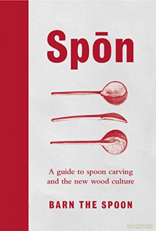 Spon: A Guide to Spoon Carving and the New Wood Culture - Barn The Spoon [KSIĄŻKA]