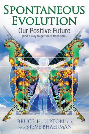Spontaneous Evolution: Our Positive Future And A Way To Get There From Here - Bruce H. Lipton [KSIĄŻKA]