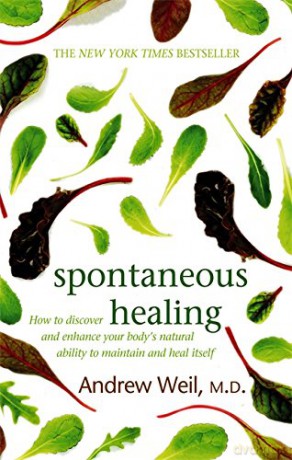 Spontaneous Healing: How to Discover and Enhance Your Body's Natural Ability to Maintain and Heal Itself - Dr. Andrew Weil MD [KSIĄŻKA]
