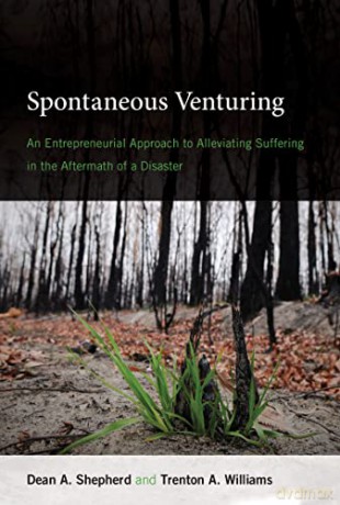 Spontaneous Venturing: An Entrepreneurial Approach to Alleviating Suffering in the Aftermath of a Disaster (The MIT Press) - Dean A. Shepherd [KSIĄŻKA]