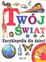 Twój świat - encyklopedia dla dzieci - Angela Wilkes [KSIĄŻKA]