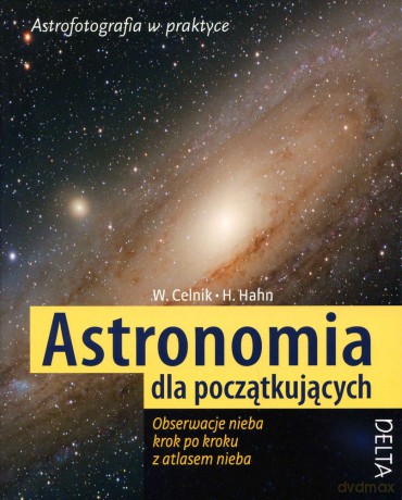 Astronomia dla początkujących. Obserwacje nieba krok po kroku z atlasem nieba - Werner E. Celnik, Hermann-Michael Hahn [KSIĄŻKA]
