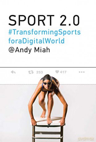Sport 2.0: Transforming Sports for a Digital World (The MIT Press) - Andy Miah [KSIĄŻKA]