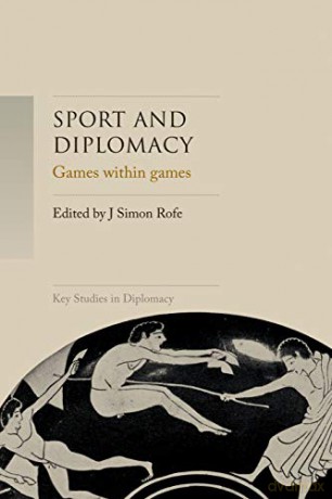 Sport and diplomacy: Games within games (Key Studies in Diplomacy) - J. Simon Rofe [KSIĄŻKA]