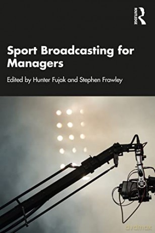 Sport Broadcasting for Managers - Hunter Fujak [KSIĄŻKA]