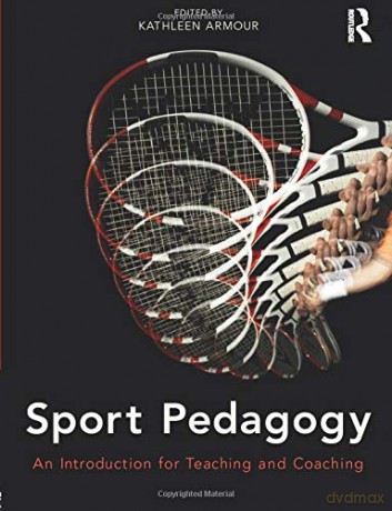 Sport Pedagogy: An Introduction for Teaching and Coaching - Kathleen Armour [KSIĄŻKA]
