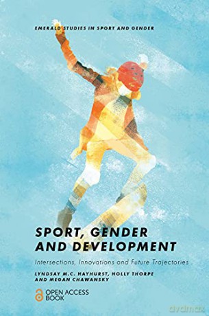 Sport, Gender and Development: Intersections, Innovations and Future Trajectories (Emerald Studies in Sport and Gender) - Lyndsay M.C. Hayhurst [KSIĄŻKA]