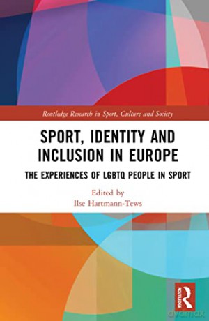 Sport, Identity and Inclusion in Europe: The Experiences of LGBTQ People in Sport (Routledge Research in Sport, Culture and Society) - Ilse Hartmann-Tews [KSIĄŻKA]