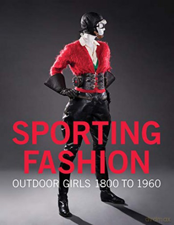 Sporting Fashion: Outdoor Girls 1800 to 1960 - Kevin L. Jones [KSIĄŻKA]