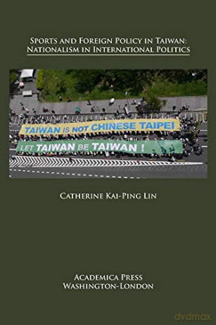 Sports and Foreign Policy in Taiwan: Nationalism in International Politics (St. James's Studies in World Affairs) - Catherine Kai-Ping Lin [KSIĄŻKA]