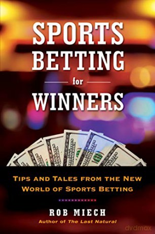 Sports Betting for Winners: Tips and Tales from the New World of Sports Betting - Rob Miech [KSIĄŻKA]