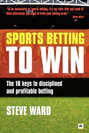 Sports Betting to Win: The 10 keys to disciplined and profitable betting - Steve Ward [KSIĄŻKA]