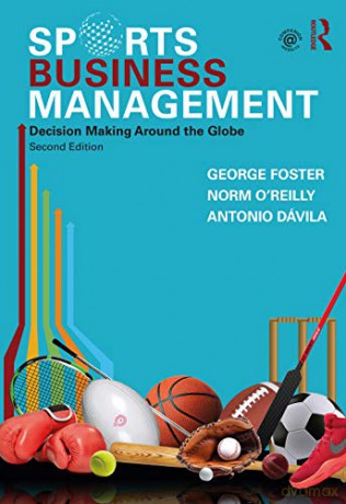 Sports Business Management: Decision Making Around the Globe - George Foster [KSIĄŻKA]