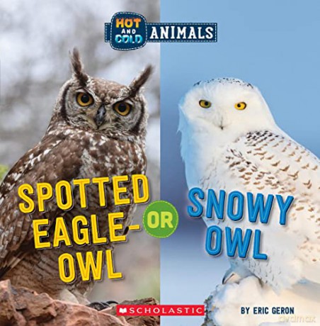 Spotted Eagle-Owl or Snowy Owl (Hot and Cold Animals): Or, Spotted-eagle Owl - Eric Geron [KSIĄŻKA]
