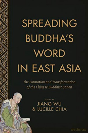 Spreading Buddha's Word in East Asia: The Formation and Transformation of the Chinese Buddhist Canon (The Sheng Yen Series in Chinese Buddhist Studies) - Jiang Wu [KSIĄŻKA]
