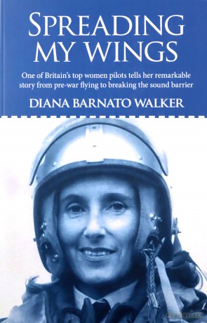 Spreading My Wings: One of Britain's Top Women Pilots Tells Her Remarkable Story from Pre-War Flying to Breaking the Sound Barrier - Diana Baranto Walker [KSIĄŻKA]