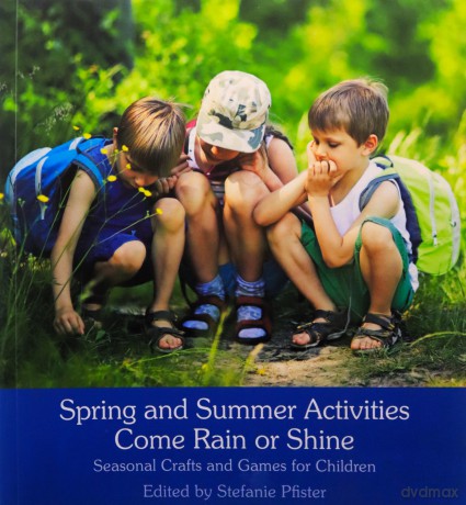 Spring and Summer Activities Come Rain or Shine: Seasonal Crafts and Games for Children - Stefanie Pfister [KSIĄŻKA]