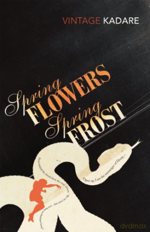 Spring Flowers, Spring Frost - Ismail Kadare [KSIĄŻKA]