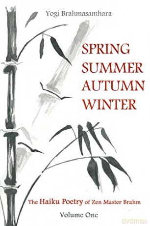 Spring Summer Autumn Winter: The Haiku Poetry of Zen Master Brahm - Yogi Brahmasamhara [KSIĄŻKA]