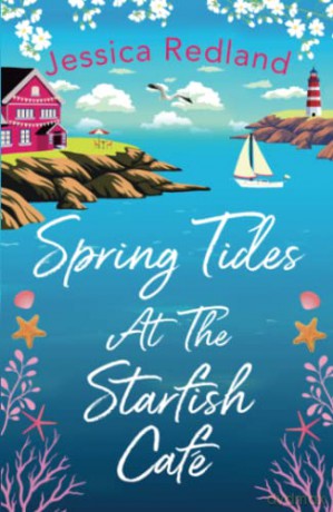 Spring Tides at The Starfish Ca: The BRAND NEW emotional, uplifting read from Jessica Redland for 2022 (The Starfish Café, 2) - Jessica Redland [KSIĄŻKA]