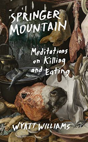 Springer Mountain: Meditations on Killing and Eating - Wyatt Williams [KSIĄŻKA]