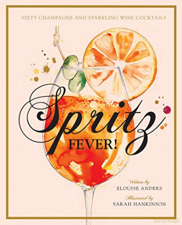 Spritz Fever!: Sixty Champagne and Sparkling Wine Cocktails - Elouise Anders [KSIĄŻKA]