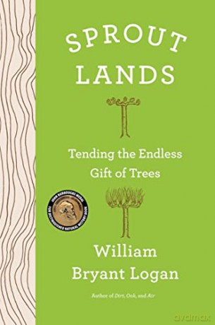 Sprout Lands: Tending the Endless Gift of Trees - William Bryant Logan [KSIĄŻKA]