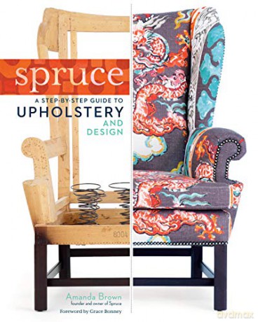 Spruce: A Step-By-Step Guide To Upholstery And Design - Amanda Brown [KSIĄŻKA]