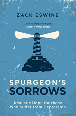 Spurgeon's Sorrows: Realistic Hope for those who Suffer from Depression - Zack Eswine [KSIĄŻKA]