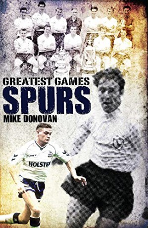 Spurs Greatest Games: Tottenham Hotspur's Fifty Finest Matches - Mike Donovan [KSIĄŻKA]